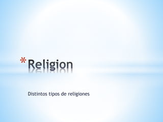 Distintos tipos de religiones
*
 
