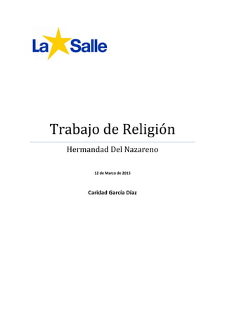 Trabajo de Religión
Hermandad Del Nazareno
12 de Marzo de 2015
Caridad García Díaz
 