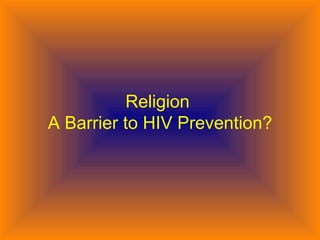 Religion  A Barrier to HIV Prevention? 