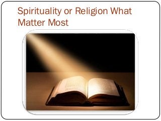 Spirituality or Religion What
Matter Most

 