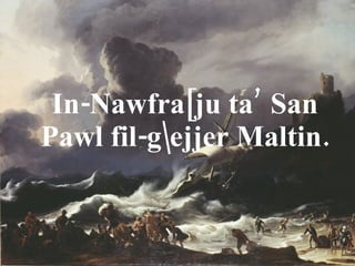 In-Nawfra[ju ta’ San Pawl fil-gjjer Maltin. 