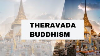 THERAVADA
BUDDHISM
 