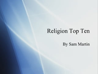 Religion Top Ten By Sam Martin 