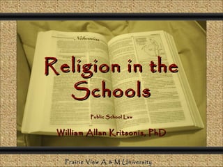 Comunicación y Gerencia




                Religion in the
                  Schools
                                  Public School Law


                      William Allan Kritsonis, PhD


                          Prairie View A & M University
 