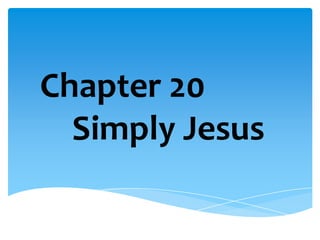 Chapter 20
  Simply Jesus
 