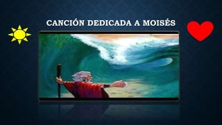 CANCIÓN DEDICADA A MOISÉS
 