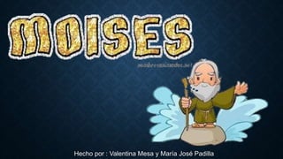 Hecho por : Valentina Mesa y María José Padilla
 