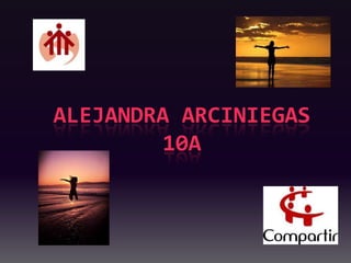 ALEJANDRA ARCINIEGAS
10A
 