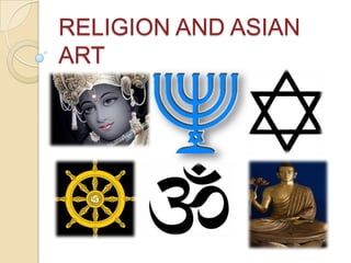 RELIGION AND ASIAN
ART
 