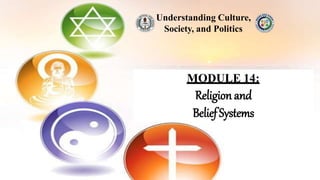 MODULE 14:
Religion and
BeliefSystems
Understanding Culture,
Society, and Politics
 