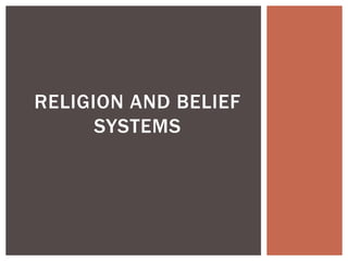 RELIGION AND BELIEF
SYSTEMS
 