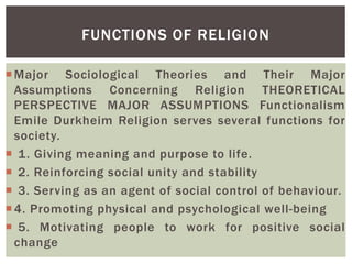 Major Sociological Theories and Their Major
Assumptions Concerning Religion THEORETICAL
PERSPECTIVE MAJOR ASSUMPTIONS Fun...