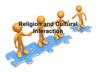 Religion and Cultural
     Interaction
 