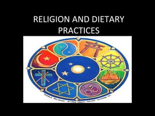 RELIGION AND DIETARY
      PRACTICES
 