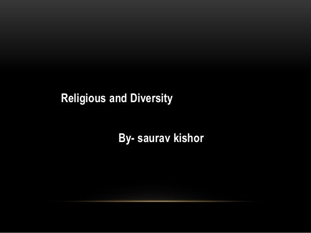 Religious and Diversity
By- saurav kishor
 