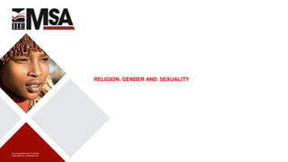 ReligionH RELIGION, GENDER AND SEXUALITY
© 2015 MONASH SOUTH AFRICA
CONFIDENTIAL & PROPRIETARY
 