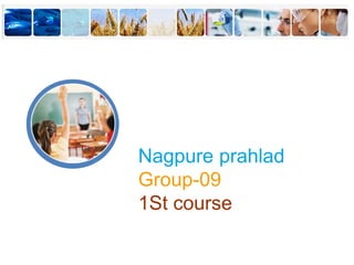 Nagpure prahlad
Group-09
1St course
 