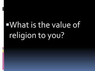 What is the value of
 religion to you?
 