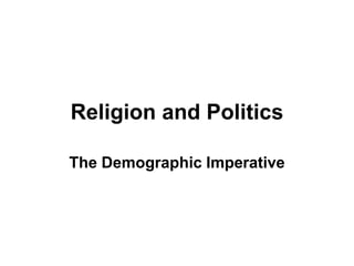 Religion and Politics
The Demographic Imperative
 