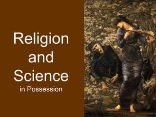 Religion
  and
Science
in Possession
 