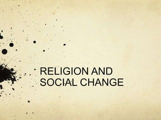 RELIGION AND 
SOCIAL CHANGE 
 