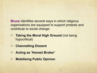 Bruce identifies several ways in which religious 
organisations are equipped to support protests and 
contribute to social...