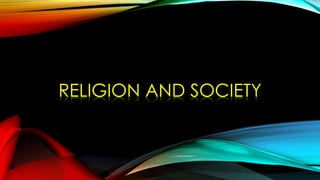 RELIGION AND SOCIETY

 