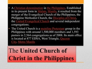 The United Church of
Christ in the Philippines
• A Christian denomination in the Philippines. Established
in its present f...