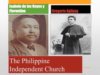 The Philippine
Independent Church
Isabelo de los Reyes y
Florentino Gregorio Aglipay
 