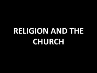 RELIGION AND THE 
CHURCH 
 