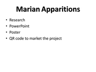 Marian Apparitions
• Research
• PowerPoint
• Poster
• QR code to market the project
 