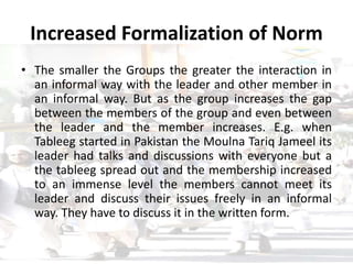 Increased Formalization of Norm
• The smaller the Groups the greater the interaction in
an informal way with the leader an...