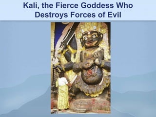 Kali, the Fierce Goddess Who
   Destroys Forces of Evil
 
