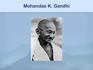 Mohandas K. Gandhi
 