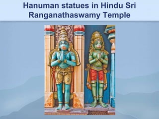 Hanuman statues in Hindu Sri
 Ranganathaswamy Temple
 