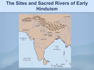 The Sites and Sacred Rivers of Early
             Hinduism
 