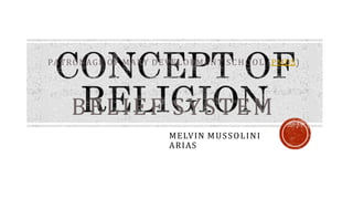 MELVIN MUSSOLINI
ARIAS
BELIEF SYSTEM
PATRONAGE OF MARY DEVELOPMENT SCHOOL (PMDS)
 