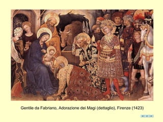 Gentile da Fabriano, Adorazione dei Magi (dettaglio), Firenze (1423)
 