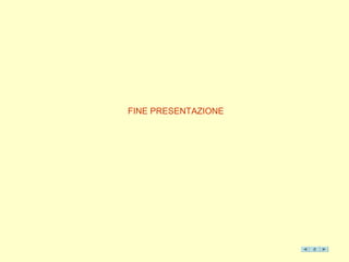 FINE PRESENTAZIONE
 