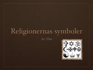 Religionernas symboler
         Av: Elin
 