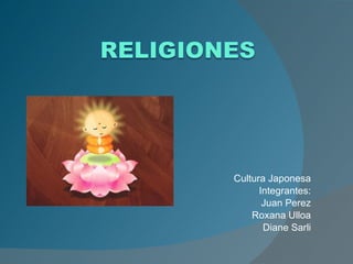 Cultura Japonesa Integrantes: Juan Perez Roxana Ulloa Diane Sarli 
