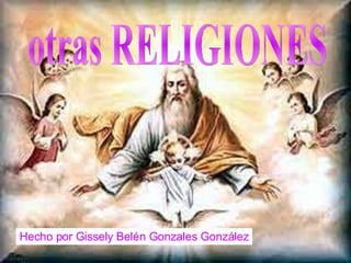otras RELIGIONES Hecho por Gissely Belén Gonzales González 