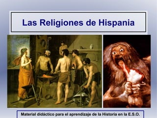 Las Religiones de Hispania
Material didáctico para el aprendizaje de la Historia en la E.S.O.Material didáctico para el aprendizaje de la Historia en la E.S.O.
 