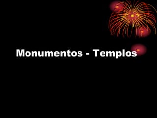 Monumentos - Templos
 