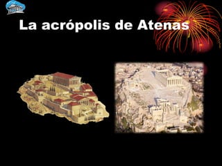 La acrópolis de Atenas
 