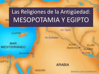 Las Religiones de la Antigüedad:

MESOPOTAMIA Y EGIPTO

MARISA CAO GUERREIRO

 