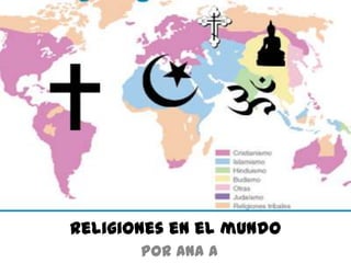 Religiones en el mundo
por Ana A

 