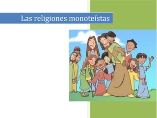 Las religiones monoteístas
 