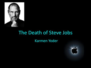 The Death of Steve Jobs
      Karmen Yoder
 