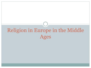 Religion in Europe in the Middle
Ages
 